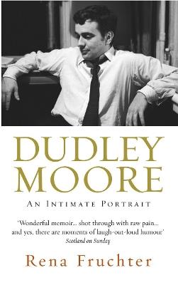 Dudley Moore: An Intimate Portrait - Rena Fruchter - cover