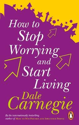 How To Stop Worrying And Start Living - Dale Carnegie - cover