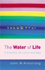 The Water Of Life: A Treatise on Urine Therapy