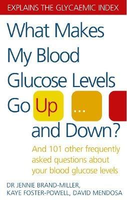 What Makes My Blood Glucose Levels Go Up...And Down?: And 101 other frequently asked questions about your blood glucose levels - Jennie Brand-Miller,Kaye Foster-Powell,David Mendosa - cover