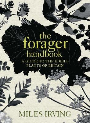 The Forager Handbook: A Guide to the Edible Plants of Britain - Miles Irving - cover