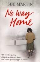 No Way Home: The terrifying story of life in a children's home and a little girl's struggle to survive - Sue Martin - cover