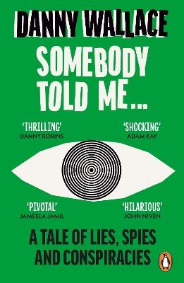 Somebody Told Me: A Tale of Lies, Spies and Conspiracies - Danny Wallace - cover