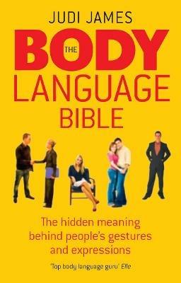 The Body Language Bible: The hidden meaning behind people's gestures and expressions - Judi James - cover
