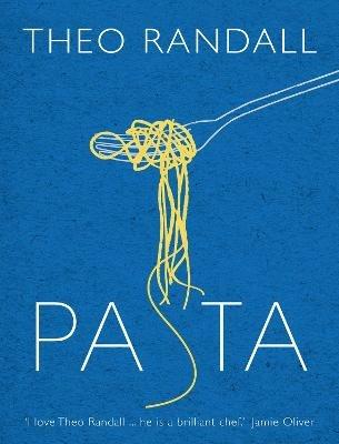 Pasta: over 100 mouth-watering recipes from master chef and pasta expert Theo Randall - Theo Randall - cover