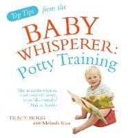 Top Tips from the Baby Whisperer: Potty Training - Melinda Blau,Tracy Hogg - cover