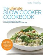 The Ultimate Slow Cooker Cookbook: Over 100 delicious, fuss-free recipes - from family favourites to dishes for a dinner party