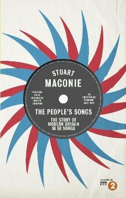 The People’s Songs: The Story of Modern Britain in 50 Records - Stuart Maconie - cover