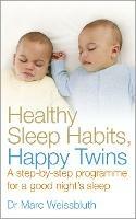 Healthy Sleep Habits, Happy Twins: A step-by-step programme for sleep-training your multiples - Marc Weissbluth - cover