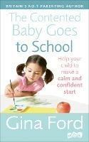 The Contented Baby Goes to School: Help your child to make a calm and confident start - Gina Ford - cover