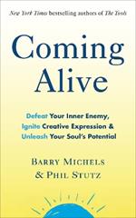 Coming Alive: 4 Tools to Defeat Your Inner Enemy, Ignite Creative Expression and Unleash Your Soul’s Potential