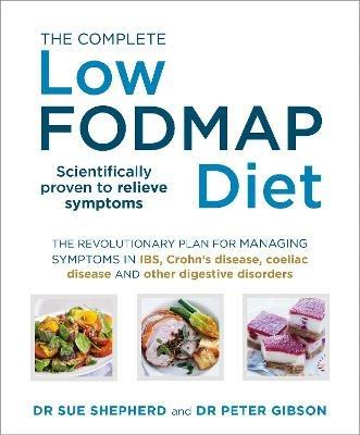 The Complete Low-FODMAP Diet: The revolutionary plan for managing symptoms in IBS, Crohn's disease, coeliac disease and other digestive disorders - Sue Shepherd,Peter Gibson - cover