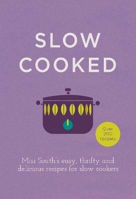 Slow Cooked: 200 exciting, new recipes for your slow cooker - Miss South - cover