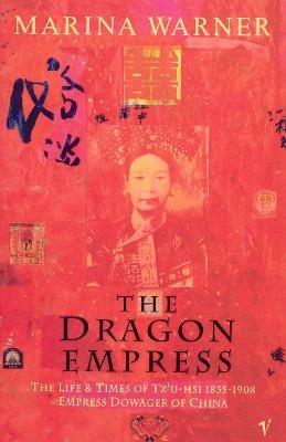 The Dragon Empress: Life and Times of Tz'u-hsi 1835-1908 Empress Dowager of China - Marina Warner - cover