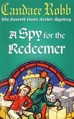 A Spy For The Redeemer: (The Owen Archer Mysteries: book VII): a captivating Medieval mystery you won’t be able to put down…
