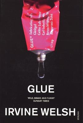 Glue: From the bestselling author of Trainspotting and Crime - Irvine Welsh - cover