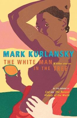The White Man In The Tree - Mark Kurlansky - cover