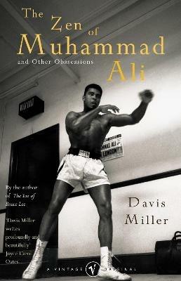 The Zen Of Muhammad Ali: and Other Obsessions - Davis Miller - cover