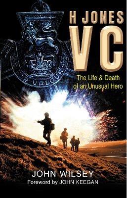 H Jones VC: The Life & Death of an Unusual Hero - John Wilsey - cover