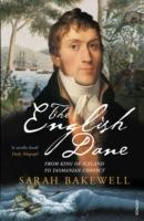 The English Dane: From King of Iceland to Tasmanian Convict - Sarah Bakewell - cover