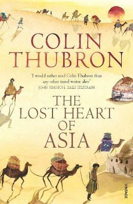 The Lost Heart of Asia - Colin Thubron - cover