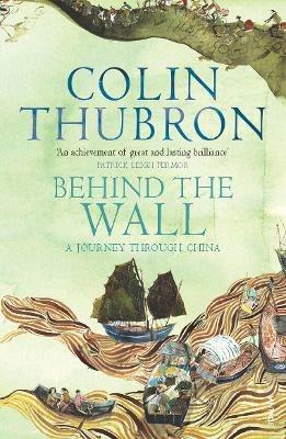 Behind The Wall: A Journey Through China - Colin Thubron - cover