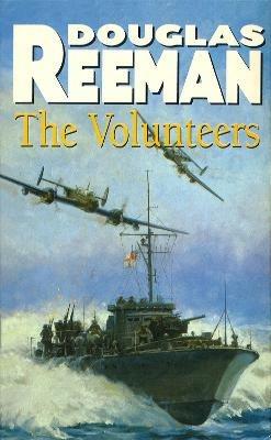 The Volunteers: a dramatic WW2 adventure from Douglas Reeman, the all-time bestselling master of storyteller of the sea - Douglas Reeman - cover