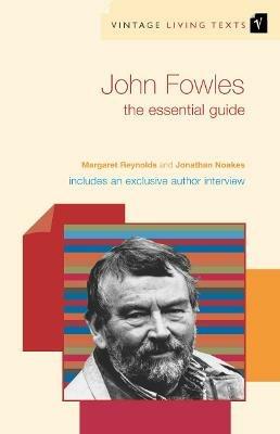 John Fowles: The Essential Guide - Jonathan Noakes,Margaret Reynolds - cover