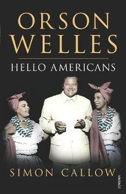 Orson Welles, Volume 2: Hello Americans - Simon Callow - cover