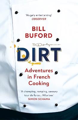 Dirt: Adventures in French Cooking from the bestselling author of Heat - Bill Buford - cover