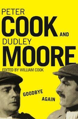 Goodbye Again: Peter Cook and Dudley Moore - William Cook - cover