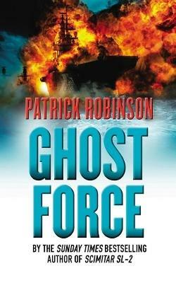 Ghost Force: an unputdownable action thriller that will set your pulse racing! - Patrick Robinson - cover