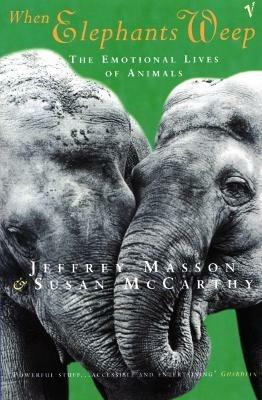 When Elephants Weep: The Emotional Lives of Animals - Jeffrey Masson,Susan McCarthy - cover