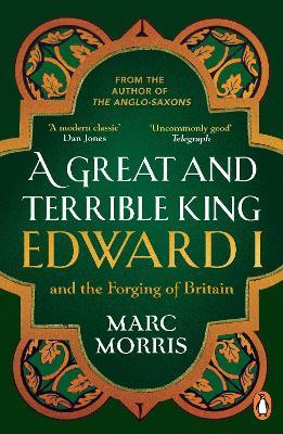 A Great and Terrible King: Edward I and the Forging of Britain - Marc Morris - cover