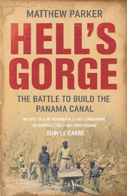 Hell's Gorge: The Battle to Build the Panama Canal - Matthew Parker - cover