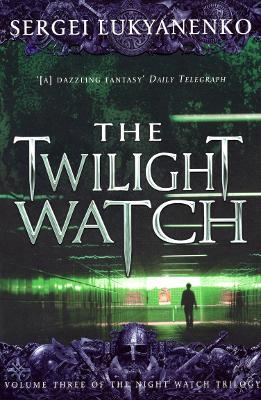 The Twilight Watch: (Night Watch 3) - Sergei Lukyanenko - cover