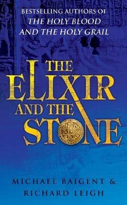 The Elixir And The Stone: The Tradition of Magic and Alchemy - Michael Baigent,Richard Leigh - cover