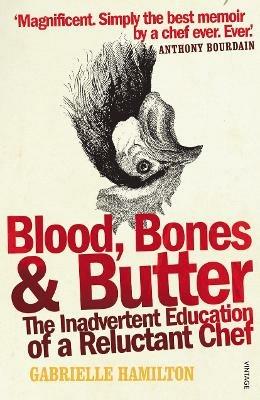 Blood, Bones and Butter: The inadvertent education of a reluctant chef - Gabrielle Hamilton - cover