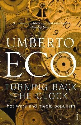 Turning Back The Clock: Hot Wars and Media Populism - Umberto Eco - cover