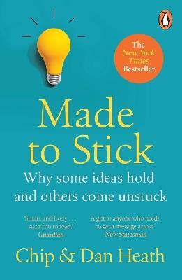 Made to Stick: Why some ideas take hold and others come unstuck - Chip Heath,Dan Heath - cover