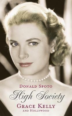 High Society: Grace Kelly and Hollywood - Donald Spoto - cover