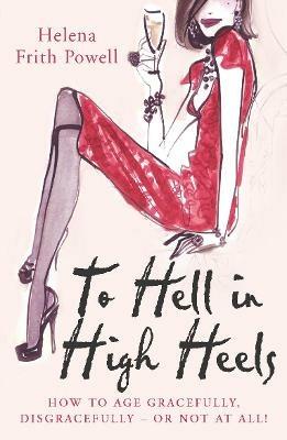 To Hell in High Heels - Helena Frith Powell - cover