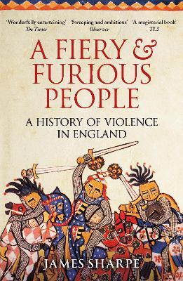 A Fiery & Furious People: A History of Violence in England - James Sharpe - cover