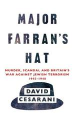 Major Farran's Hat: Murder, Scandal and Britain's War Against Jewish Terrorism 1945-1948