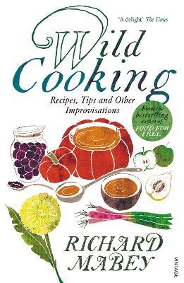 Wild Cooking: Recipes, Tips and Other Improvisations in the Kitchen - Richard Mabey - cover