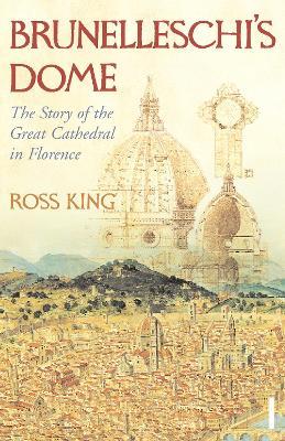 Brunelleschi's Dome: The Story of the Great Cathedral in Florence - Ross King - cover