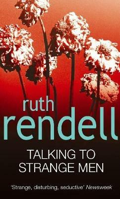 Talking To Strange Men: a compelling, dark and disturbing psychological thriller from the award-winning Queen of Crime that shows why adults should never indulge in child’s play… - Ruth Rendell - cover