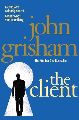 The Client: A gripping crime thriller from the Sunday Times bestselling author of mystery and suspense - John Grisham - cover