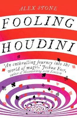 Fooling Houdini: Adventures in the World of Magic - Alex Stone - cover