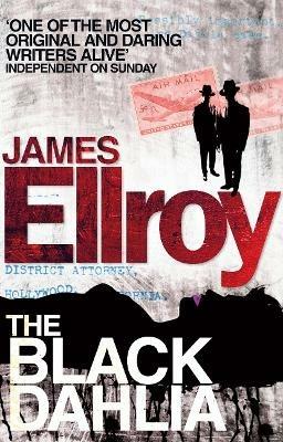 The Black Dahlia: The first book in the classic L.A. Quartet crime series - James Ellroy - cover